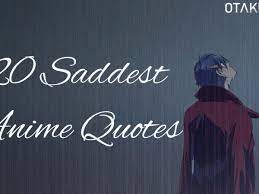 Sayings and phrases sad sayings japanese phrases gone wrong dark quotes open my eyes has gone loneliness illusions. 20 Saddest Anime Quotes By Anime Characters Otakukart