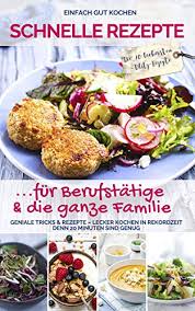 Maybe you would like to learn more about one of these? Amazon Schnelle Rezepte Fur Berufstatige Und Die Ganze Familie Geniale Tricks Rezepte Lecker Kochen In Rekordzeit Denn 20 Minuten Sind Genug Einfach Gut Die 20 Minuten