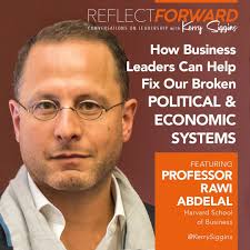 Stream episode How Business Leaders Can Help Fix Our Broken Political and  Economic Systems w/ Prof. Rawi Abdelal by Reflect Forward podcast