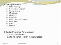 Proposal formal disusun secara lengkap meliputi tiga bagian utama, yaitu seperti berikut: Proposal Proposal Usul Adalah Suatu Saran Atau Permintaan Kepada Seseorang Atau Suatu Badan Untuk Mengerjakan Atau Melakukan Suatu Pekerjaan Penyusunan Ppt Download
