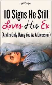 10 Signs He Still Loves His Ex Is Only Using You As A Diversion He Has A Girlfriend Love Him Still Love Her
