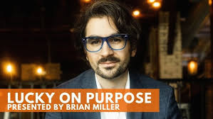 Lucky On Purpose presented by Brian Miller: 1-800-993-NEON