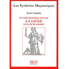 La franc maçonnerie est issue de la confrérie des bâtisseurs en angleterre, au xiv siècle, et est donc au départ créée à des fins professionnelles. Un Outil Maconnique Meconnu La Jauge Broche Xavier Tacchella Achat Livre Ou Ebook Fnac