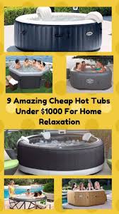 9 Amazing Cheap Hot Tubs Under 1000 For Home Relaxation