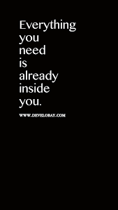 Self Love Quote Everything You Need Is Already Inside You You Just Need To Manifest It Self Love Quotes Life Quotes Quotes