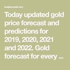 Today Updated Gold Price Forecast And Predictions For 2019 2020 2021 And 2022 Gold Forecast For Every Month In The Table Gold Price Predictions Finance Tips