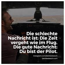 Die Schlechte Nachricht Ist Die Zeit Vergeht Wie Im Flug Die Gute Nachricht Du Bist Der Pilot Zitate Zeit Die Gute Nachricht Spruche