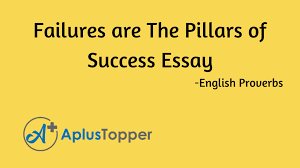 Failures Are The Pillars Of Success Essay Essay On Failures Are The Pillars Of Success For Students And Children In English A Plus Topper