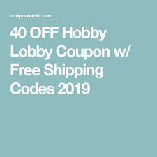 40 Off Hobby Lobby Coupon W Free Shipping Codes 2019 Hobby Lobby Coupon Hobby Lobby Coupons