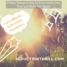 Become a man that makes her mood positive she won't forget you all day long! Funny Things To Say To Your Crush Over Text And Make Her Smile No 7 Make Her Smile Book Jokes The Joke You