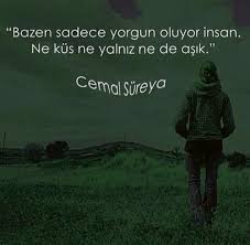 Bazen Sadece Yorgun Oluyor Insan Ne Kus Ne Yalniz Ne De Asik Cemal Sureya Sozler Anlamlisozler Guzel Ilham Verici Sozler Ayrilik Sozleri Ozlu Sozler