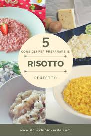 Mi piace il risotto, ma non lo faccio spesso perchè ci vuole un pò di tempo a cucinarlo, siamo più tipi da pasta. 5 Consigli Per Un Risotto Perfetto Il Cucchiaio Verde