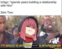 Ichigo Spends Years Building A Relationship With Hiro Zero Two Ifunny Anime Funny Anime Jokes Really Funny Memes