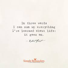Life Goes On By Robert Frost Motivational Quotes For Life Inspirational Words Quotes To Live By