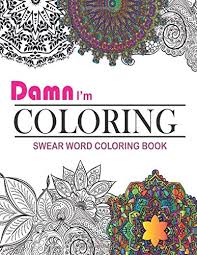 Fuckin' believe in your dreams. Amazon Com Damn I M Coloring Swear Word Coloring Book Adult Cuss Words And Insults Stress Relief And Relaxation For Women And Men Adult Coloring Books Size 8 5x11 9798637620555 Bendi Manus Books