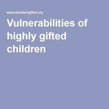 Vulnerabilities Of Highly Gifted Children Kids Gifts Special Education Goals Education Inspiration