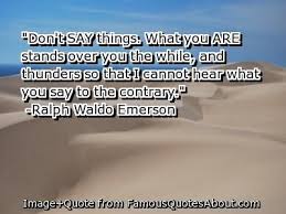 What You Do Speaks So Loudly That I Cannot Hear Possibly The Original Quote From Which Was Derived What You Do Speaks So Loudly That I Cannot Hear What You Say 1875 Le Gift Quotes Original Quotes Quotes