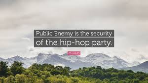 Check spelling or type a new query. Chuck D Quote Public Enemy Is The Security Of The Hip Hop Party