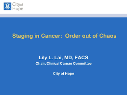 Maybe you would like to learn more about one of these? Staging In Cancer Order Out Of Chaos Lily L Lai Md Facs Chair Clinical Cancer Committee City Of Hope Ppt Download