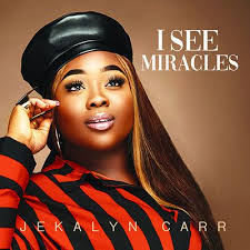 Jekalyn Carr I See Miracles Download Gospel Music Worship Songs Gospel Music
