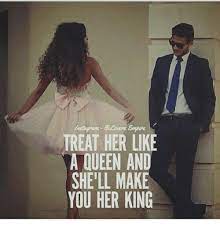 Treat Her Like A Queen And She Ll Make You Her King Meme On Me Me