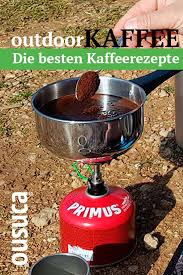 Die Besten Kaffeerezepte Fur Outdoor Kaffee Kaffee Kochen Kaffee Rezepte Camping Kaffee