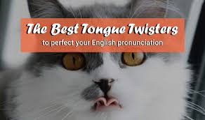 Say them as quickly as you can. 71 Best Tongue Twisters To Perfect Your English Pronunciation