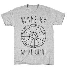 Blame My Natal Chart T Shirt Lookhuman