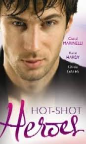 Hot-Shot Heroes. Carol Marinelli, Kate Hardy & Olivia Gates by Carol  Marinelli