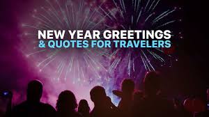 Friends and family takes the top of the chart when it comes to sending wishes and best regards but never forget to count in your peers, office colleagues, and seniors when sending out those greetings. 12 New Year Quotes Wishes Greetings For Travelers The Poor Traveler Itinerary Blog