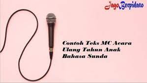Itulah saatnya kita merayakan tanggal penting dan mengikat hari dimana kita lahir ke dunia. Contoh Teks Mc Acara Ulang Tahun Anak Bahasa Sunda Jago Berpidato Apa Yang Kamu Cari Ada Disini
