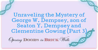 Unraveling the Mystery of George W. Dempsey, son of Seaton Y. Dempsey and  Clementine Gowing (Part 3)
