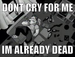 Barney Gumble Black And White Don T Cry For Me I M Already Dead Barney Gumble The Simpsons Funny Pictures Barney Gumble Funny Images