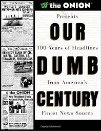 Our Dumb Century: The Onion Presents 100 Years of Headlines from America's  Finest News Source: Onion, The, Dikkers, Scott, Loew, Mike: 9780609804612:  Amazon.com: Books