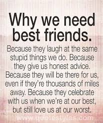 Why We Need Best Friends Friendship Quotes Friends Quotes Best Friend Quotes Bff Quotes