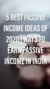 There are some passive income ideas need an upfront money to start or some don't it but at all, it depends on how you can start selling any services based on your skills or products. 5 Best Passive Income Ideas Of 2020 Ways To Earn Passive Income In India Online Geld Verdienen Geld Verdienen Digitales Marketing