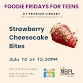 Foodie Friday for Teens: Strawberry Cheesecake Bites (Prosser)