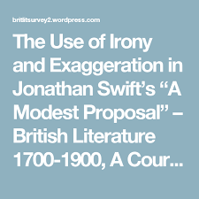 The Use Of Irony And Exaggeration In Jonathan Swift S A Modest Proposal Modest Proposal Jonathan Swift British Literature
