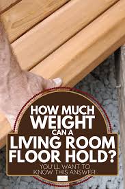 That number is simply a minimum requirement. How Much Weight Can A Living Room Floor Hold You Ll Want To Know This Answer Home Decor Bliss