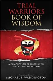 Best law books quotes selected by thousands of our users! Trial Warrior S Book Of Wisdom A Compilation Of Quotes For Success In Law And Life Waddington Michael S 9781540746344 Amazon Com Books