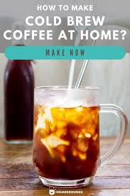 How To Make Cold Brew Coffee At Home 20 Recipes And Tips Recipe In 2020 Coffee Recipe Healthy Making Cold Brew Coffee Cold Brew Coffee