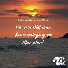 Liebe Auf Den Ersten Blick Das Erste Mal Einen Sonnenuntergang Am Meer Sehen Visual Statements Visual Statements Sonnenuntergang Meer Statements