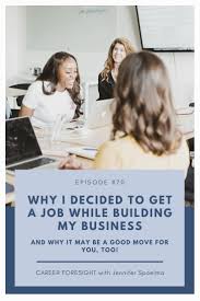 Why I Decided To Start A New Job While Building My Business Jennifer Spoelma Career Foresight Coaching In 2020 Starting A New Job Career Guidance Career Advancement