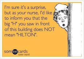 H For Hospital Not Hilton Nurse Memes Humor Nurse Quotes Nurse Humor