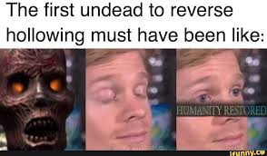 The First Undead To Reverse Hollowing Must Have Been Like Ifunny Dark Souls Funny Dark Souls Meme Dark Souls