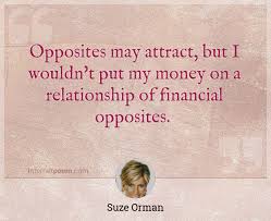 Suze orman quote opposites may attract but i . Opposites May Attract But I Wouldn T Put My Money On A Relationship Of Financial Opposites