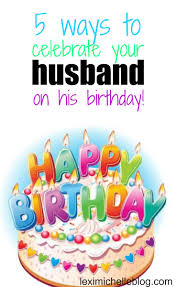 You may borrow ideas from us, as momjunction brings you some interesting and fun ways to surprise your husband on his birthday. Ways To Make Your Husband S Birthday Special Lexi Michelle Blog