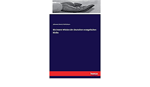 Johann hinrich wichern und die innere mission studien zur diakoniegeschichte. Die Innere Mission Der Deutschen Evangelischen Kirche Wichern Johann Hinrich Wichern Amazon De Bucher