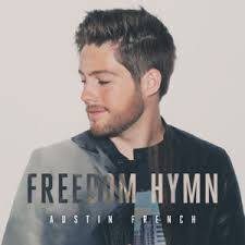 Behind The Song: Austin French Shares The Heart Behind His Debut Single  “Freedom Hymn”