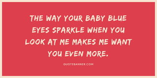 Discover 4 quotes tagged as blue eyes quotations: Unknown Quote The Way Your Baby Blue Eyes Sparkle When You